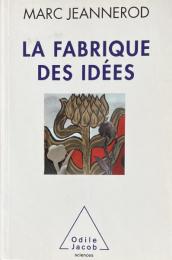 La Fabrique des idées： Une vie de recherches en neurosciences