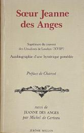 Sœur Jeanne Des Anges, Supérieure du couvent des Ursulines de Loudun (XVIIe). : Autobiographie d'une hystérique possédée
