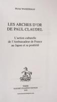 Les Arches d'or de Paul Claudel ; L'action culturelle de l'Ambassadeur de France au Japon et sa postérité