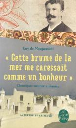 Cette Brume De Mer Me Carressait Comme Un Bonheur : Chroniques Méditerranéennes