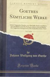 Goethes Sämtliche Werke, Vol. 7 of 36. Inhalt, Singspiele;Claudine von Villa Bella; Erwin und Elmire; Jery und Bätely ;Lila; Die Fischerin; Scherz, List und Rache;Die Ungleichen Hausgenossen;Der Zauberflote Zeiter Theil(Classic Reprint Series)
