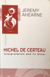 Michel de Certeau:Interpretation and its Other（Key Contemporary Thinkers)