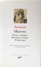 Aristote : Oeuvres: Éthiques, Politique, Rhétorique, Poétique, Métaphysique（Bibliothèque de la Pléiade） 
