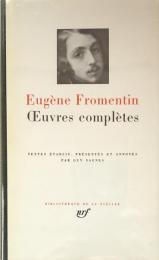 Eugène Fromentin: Œuvres complètes（Bibliothèque de la Pléiade）