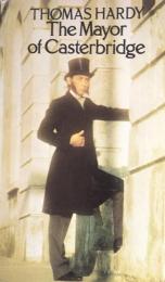 The Life and Death of the Mayor of Casterbridge: A Story of a Man of Character