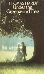 Under the Greenwood Tree: Or, the Mellstock Quire: A Rural Painting of the Dutch School