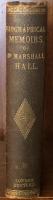 Memoirs of Marshall Hall, M.D.,F.R.S, Corresponding Member of the Institute of France:Foreign Associate of the Academy of Medicine of Paris;ETC.ETC. By His Widow

