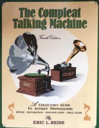 The Compleat Talking Machine: A Collector's Guide To Antique Phonographs