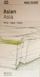 MAK/GUIDE ASIEN. China - Japan - Korea: MAK/GUIDE ASIA. China - Japan - Korea(Museum Guide)
