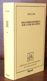 Essai philosophique sur l'âme des bêtes. (précédé du) Traité des vrais principes qui servent de fondement à la certitude morale（Corpus des Œuvres de Philosophie en Langue Française）