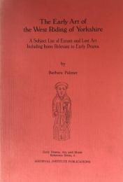 The Early Art of the West Riding of Yorkshire: A Subject List of Extant and Lost Art Including Items Relevant to Early Drama(Early Drama,Art,and Music Reference Series,6)