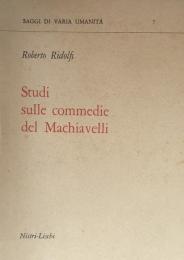 Studi sulle commedie del Machiavelli　（Saggi di varia umanità 7)



