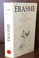 ERASME：Éloge de la folie, Adages, Colloques, Réflexions sur l’art, l’éducation, la religion, la guerre, la philosophie, Correspondance.
Edition établie par Claude Blum, André Godin, Jean-Claude Margolin et Daniel Ménager. 