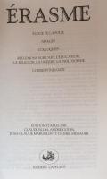 ERASME：Éloge de la folie, Adages, Colloques, Réflexions sur l’art, l’éducation, la religion, la guerre, la philosophie, Correspondance.
Edition établie par Claude Blum, André Godin, Jean-Claude Margolin et Daniel Ménager. 