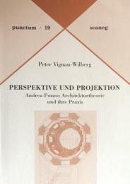 Perspektive und Projektion：Andrea Pozzos Architekturtheorie und ihre Praxis(punctum・19)