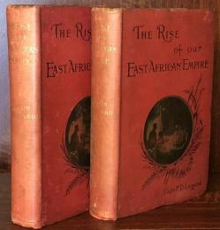 The Rise of Our East African Empire: Early Efforts in Nyasaland and Uganda. In Two Volumes.