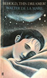 Behold,This Dreamer! : Of Reverie,Night,Sleep,Dream,Love-Dreams,Nightmare,Death,the Unconscious,the Imagination,Divination,the Artist, and Kindred Subjects