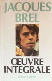 Jaques Brel: Œuvre intégrale　（Édition complétée, revue et corrigée）