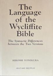 The Language of the Wycliffite Bible: The Syntactic Differences between the Two Versions 
