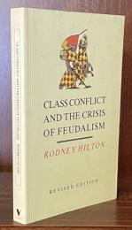 Class Conflict and the Crisis of Feudalism: Essays in Medieval Social History
