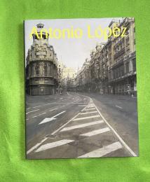 アントニオ・ロペス展 = Antonio López : 現代スペイン・リアリズムの巨匠
