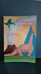 Ｐｒｅｈｉｓｔｏｒｉｃ　ｏｒｉｇａｍｉ : ｄｉｎｏｓａｕｒｓ　ａｎｄ　ｏｔｈｅｒ　ｃｒｅａｔｕｒｅｓ 折り紙　折紙　英語　洋書
