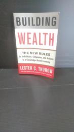 Building wealth : the new rules for individuals, companies, and nations in a knowledge-based economy　洋書 富の構築:知識集約型経済における個人、企業、国家のための新しいルール 