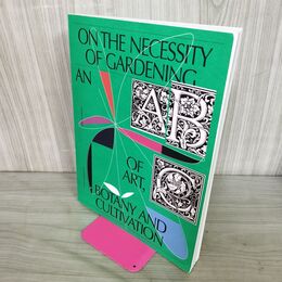 1_　洋書 ON THE NECESSITY OF GARDENING An ABC of Art, Botany and Cultivation ガーデニング 210105